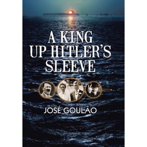 A King Up Hitler''s Sleeve Hardcover, Authorhouse