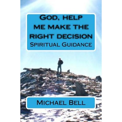 God Help Me Make the Right Decision: Spiritual Guidance Paperback, Createspace Independent Publishing Platform