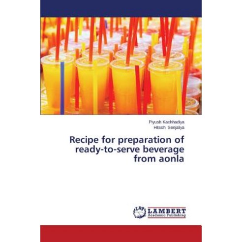 Recipe for Preparation of Ready-To-Serve Beverage from Aonla Paperback, LAP Lambert Academic Publishing