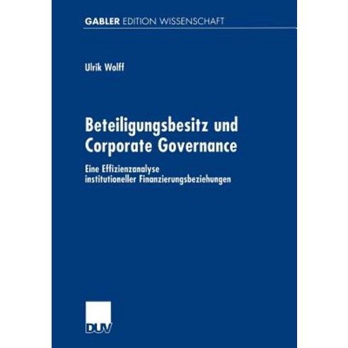 Beteiligungsbesitz Und Corporate Governance: Eine Effizienzanalyse Institutioneller Finanzierungsbeziehungen Paperback, Deutscher Universitatsverlag