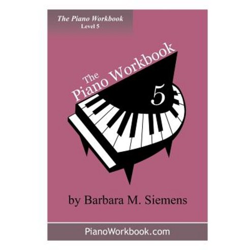 The Piano Workbook - Level 5: A Resource and Guide for Students in Ten Levels Paperback, Barbara Siemens