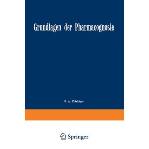 Grundlagen Der Pharmacognosie: Einleitung in Das Studium Der Rohstoffe Des Pflanzenreiches Paperback, Springer