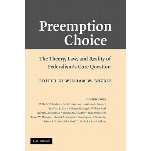 Preemption Choice:"The Theory Law and Reality of Federalism`s Core Question", Cambridge University Press