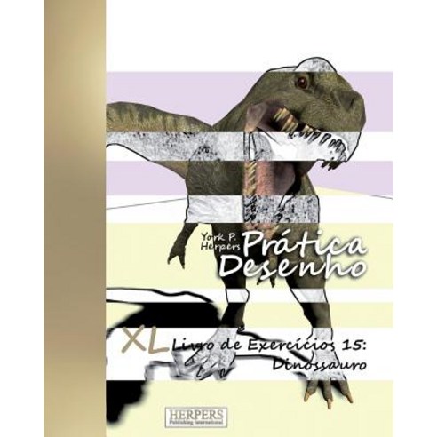 Pratica Desenho - XL Livro de Exercicios 15: Dinossauro Paperback, Createspace Independent Publishing Platform