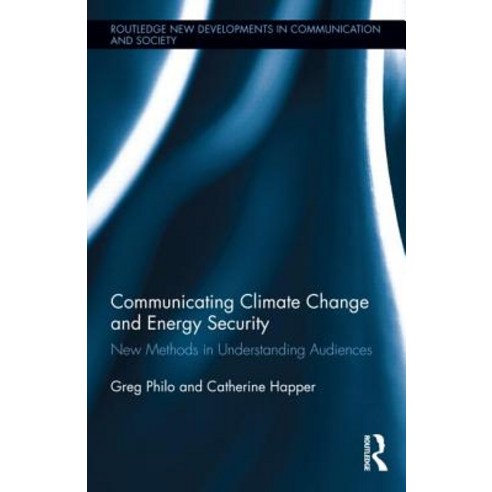 Communicating Climate Change and Energy Security: New Methods in Understanding Audiences Hardcover, Taylor & Francis Group