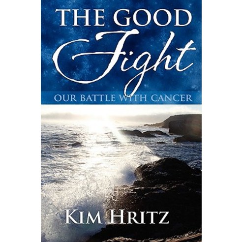 The Good Fight: Our Battle with Cancer Paperback, Holy Fire Publishing LLC