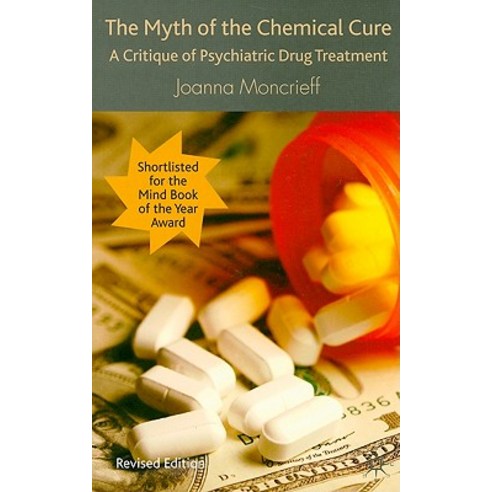 The Myth of the Chemical Cure: A Critique of Psychiatric Drug Treatment Paperback, Palgrave MacMillan