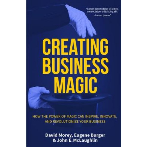 Creating Business Magic: How the Power of Magic Can Inspire Innovate and Revolutionize Your Business Hardcover, Mango