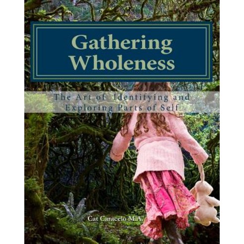 Gathering Wholeness: The Art of Identifying and Exploring Parts of Self Paperback, Blue Door Arts, LLC