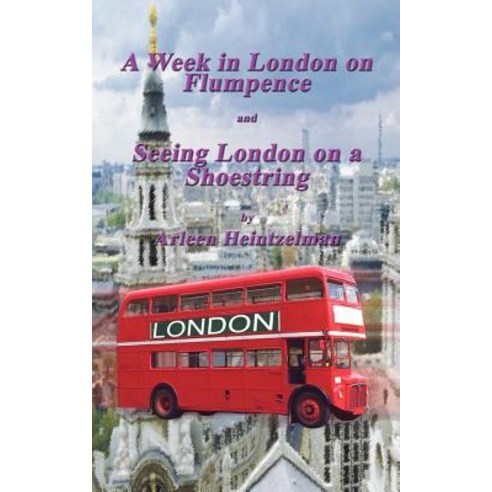 A Week in London on Flumpence-Seeing London on a Shoestring Paperback, Authorhouse
