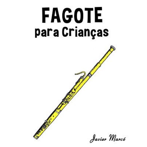 Fagote Para Criancas: Cancoes de Natal Musica Classica Cancoes Infantis E Cancoes Folcloricas! Paperback, Createspace Independent Publishing Platform