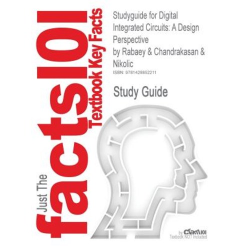 Studyguide for Digital Integrated Circuits: A Design Perspective by Nikolic ISBN 9780130909961 Paperback, Cram101