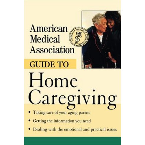 American Medical Association Guide to Home Caregiving Hardcover, Wiley