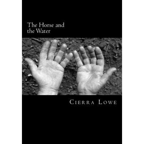 The Horse and the Water: Poetry & Prose Paperback, Createspace Independent Publishing Platform