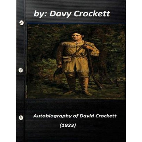 Autobiography of David Crockett (1923) by Davy Crockett Paperback, Createspace Independent Publishing Platform