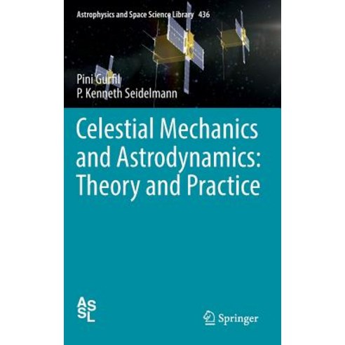 Celestial Mechanics and Astrodynamics: Theory and Practice Hardcover, Springer