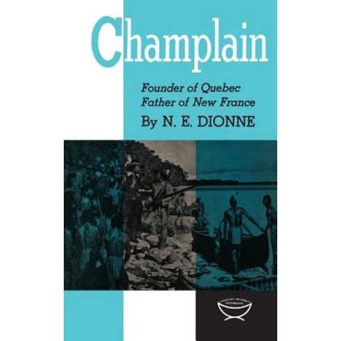 Champlain: Founder of Quebec Father of New France Paperback, University of Toronto Press