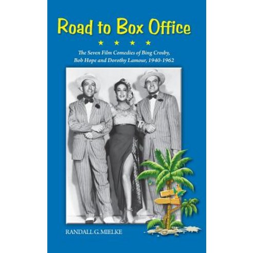 Road to Box Office - The Seven Film Comedies of Bing Crosby Bob Hope and Dorothy Lamour 1940-1962 (Hardback) Hardcover, BearManor Media
