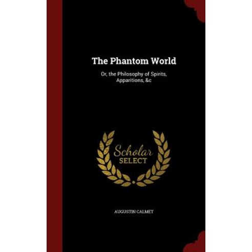 The Phantom World: Or the Philosophy of Spirits Apparitions &C Hardcover, Andesite Press