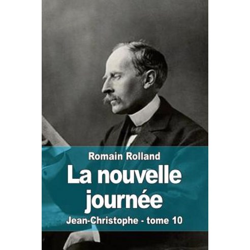 La Nouvelle Journee: Jean-Christophe - Tome 10 Paperback, Createspace Independent Publishing Platform