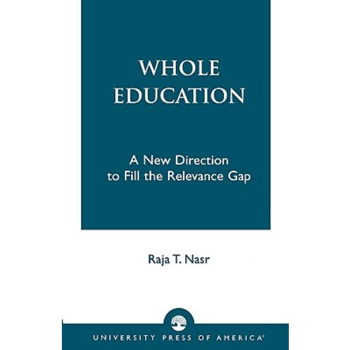 Whole Education: A New Direction to Fill the Relevance Gap Paperback, Upa