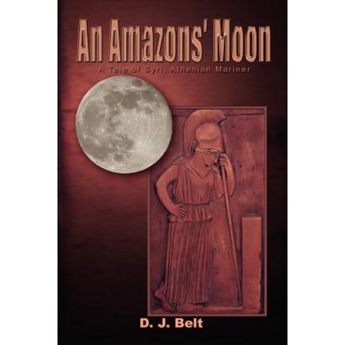 An Amazons'' Moon: A Tale of Syri Athenian Mariner Paperback, Authorhouse