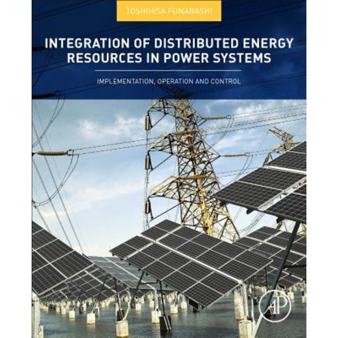Integration of Distributed Energy Resources in Power Systems: Implementation Operation and Control Paperback, Academic Press