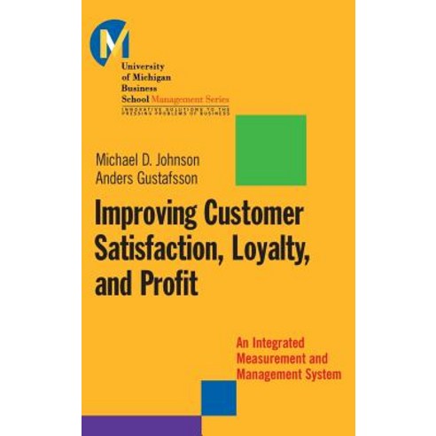 Improving Customer Satisfaction Loyalty and Profit: An Integrated Measurement and Management System Hardcover, Jossey-Bass