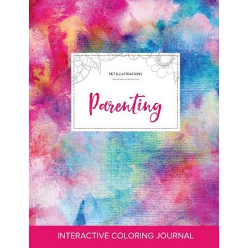 Adult Coloring Journal: Parenting (Pet Illustrations Rainbow Canvas) Paperback, Adult Coloring Journal Press