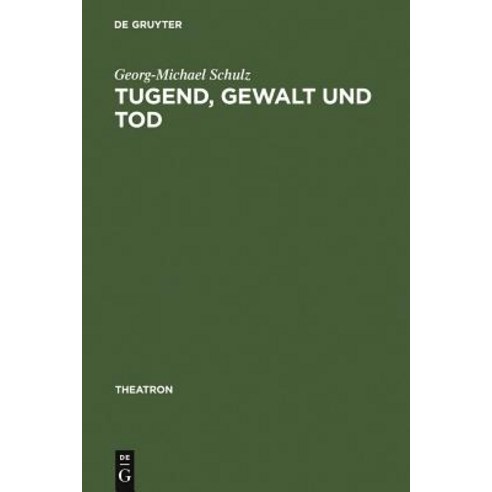 Tugend Gewalt Und Tod: Das Trauerspiel Der Aufklarung Und Die Dramaturgie Des Pathetischen Und Des Erhabenen Hardcover, Max Niemeyer Verlag