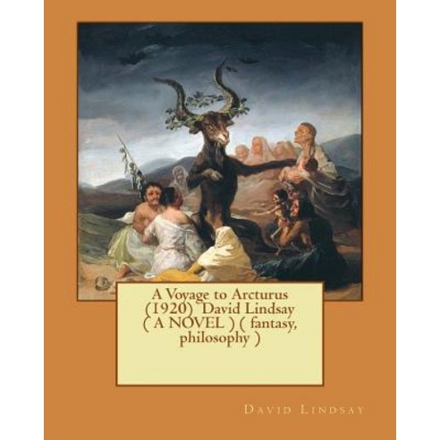 A Voyage to Arcturus (1920) David Lindsay ( a Novel ) ( Fantasy Philosophy ) Paperback, Createspace Independent Publishing Platform