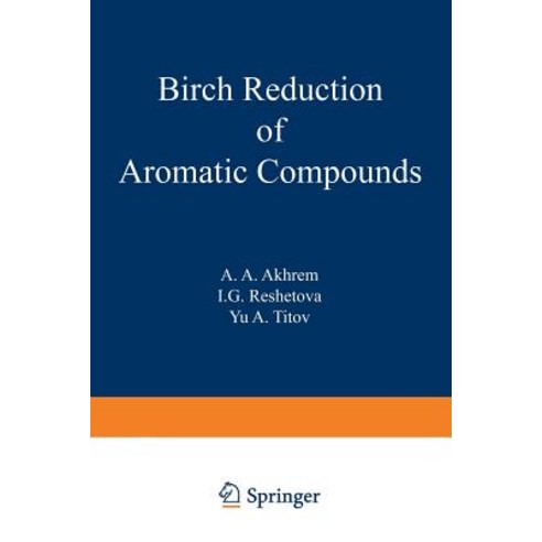 Birch Reduction of Aromatic Compounds Paperback, Springer