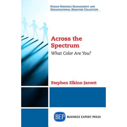 Across the Spectrum: What Color Are You? Paperback, Business Expert Press