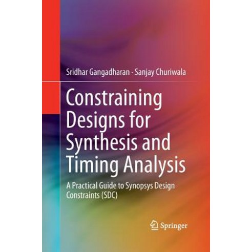 Constraining Designs for Synthesis and Timing Analysis: A Practical Guide to Synopsys Design Constraints (Sdc) Paperback, Springer