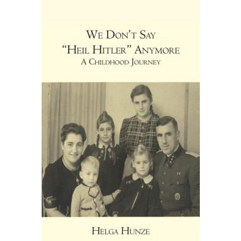 We Don''t Say Heil Hitler Anymore: A Childhood Journey Paperback, Booksurge Publishing