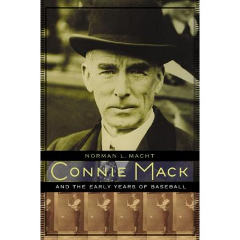 Connie Mack and the Early Years of Baseball Paperback, University of Nebraska Press