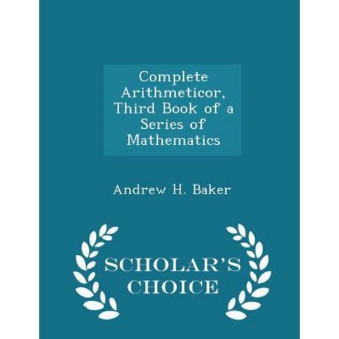Complete Arithmeticor Third Book of a Series of Mathematics - Scholar''s Choice Edition Paperback