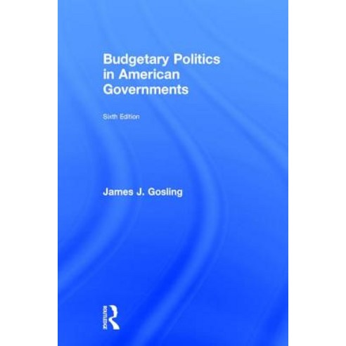 Budgetary Politics in American Governments Hardcover, Routledge