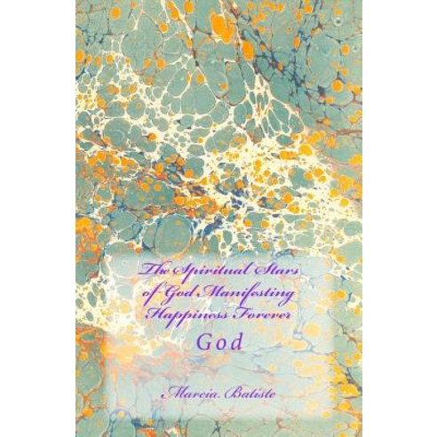 The Spiritual Stars of God Manifesting Happiness Forever: God Paperback, Createspace Independent Publishing Platform