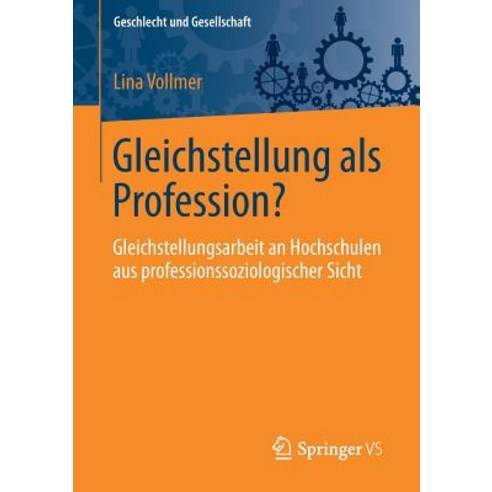 Gleichstellung ALS Profession?: Gleichstellungsarbeit an Hochschulen Aus Professionssoziologischer Sicht Paperback, Springer vs