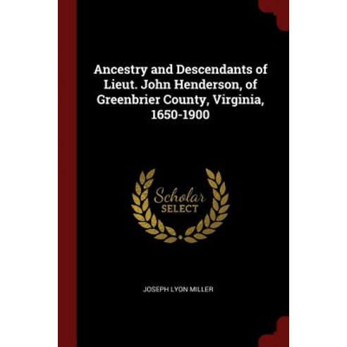 Ancestry and Descendants of Lieut. John Henderson of Greenbrier County Virginia 1650-1900 Paperback, Andesite Press
