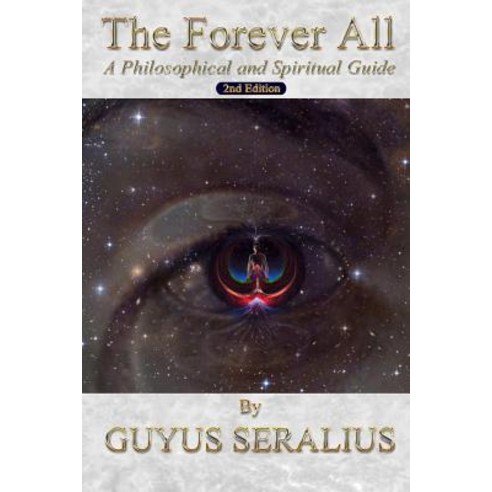 The Forever All: A Philosophical and Spiritual Guide 2nd Ed Paperback, Lulu.com