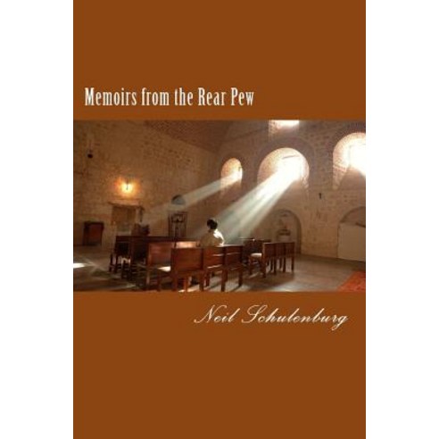 Memoirs from the Rear Pew: The Truth about Spiritual Growth Paperback, Createspace Independent Publishing Platform