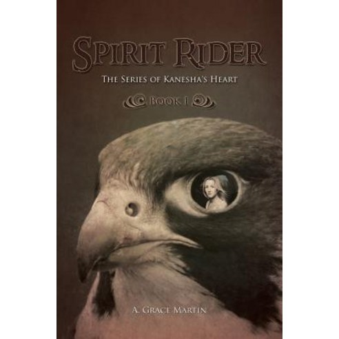 Spirit Rider: The Series of Kanesha''s Heart Book 1 Paperback, Balboa Press