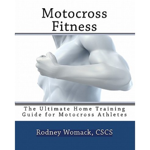 Motocross Fitness: The Ultimate Home Training Guide for Motocross Athletes Paperback, Createspace Independent Publishing Platform