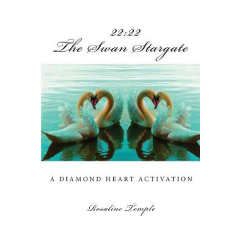 The Swan Stargate: 22:22 a Diamond Heart Activation Paperback, Createspace