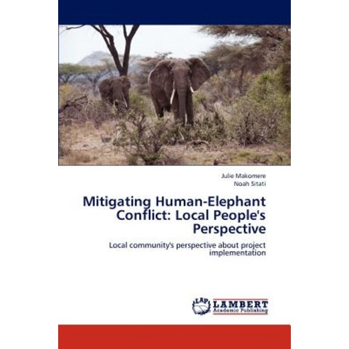 Mitigating Human-Elephant Conflict: Local People''s Perspective Paperback, LAP Lambert Academic Publishing