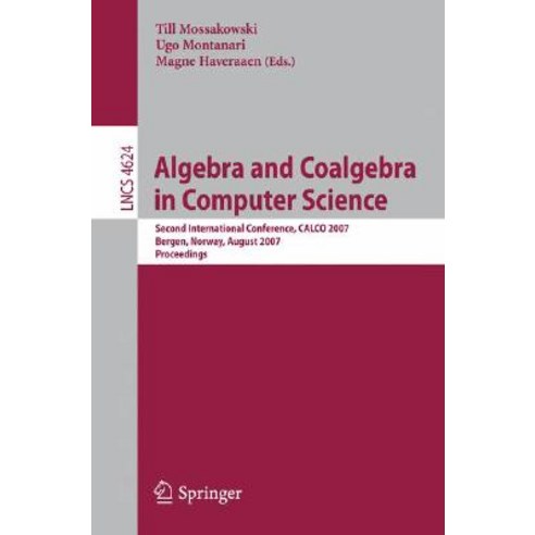 Algebra and Coalgebra in Computer Science: Second International Conference Calco 2007 Bergen Norway August 20-24 2007 Proceedings Paperback, Springer