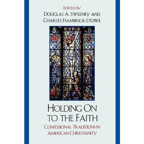 Holding on to the Faith: Confessional Traditions in American Christianity Paperback, University Press of America