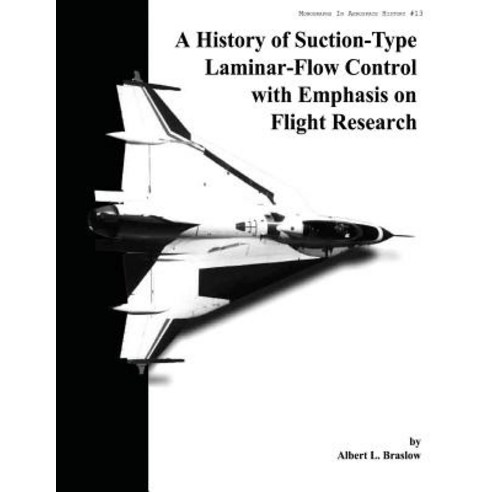 A History of Suction-Type Laminar-Flow Control with Emphasis on Flight Research Paperback, Createspace Independent Publishing Platform